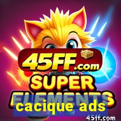 cacique ads